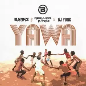 Banks Music - Yawa ft Reekado Banks x DJ Yung